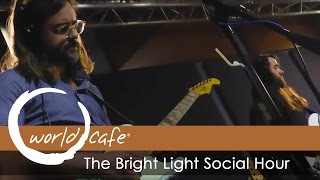 The Bright Light Social Hour - &quot;Ouroboros&quot; (Recorded Live for World Cafe)