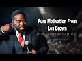 Pure Motivation From Les Brown   Compilation Video  ⚡  Motivational Compilation