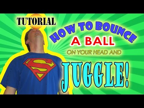 How To Bounce A Ball On Your Head And Juggle!