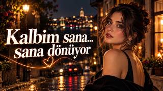 Kalbim sana... sana dönüyor