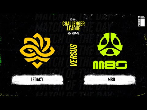 Legacy vs. M80 - ESL Challenger League S48 - NA