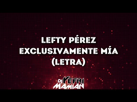 Lefty Pérez - Exclusivamente Mía (Letra) | DJYefriMamian