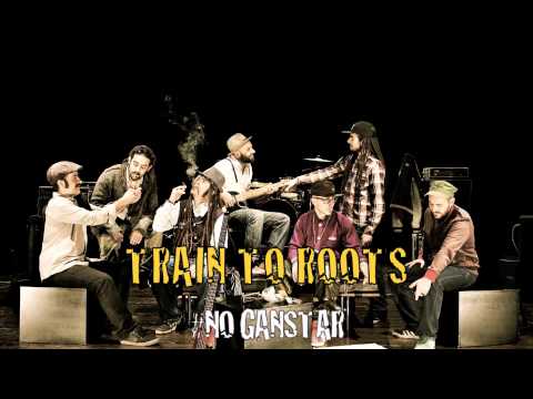 TRAIN TO ROOTS - No Gangstar ( Official Audio Version )