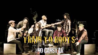 TRAIN TO ROOTS - No Gangstar ( Official Audio Version )
