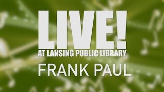 Frank Paul: Live at Lansing Library