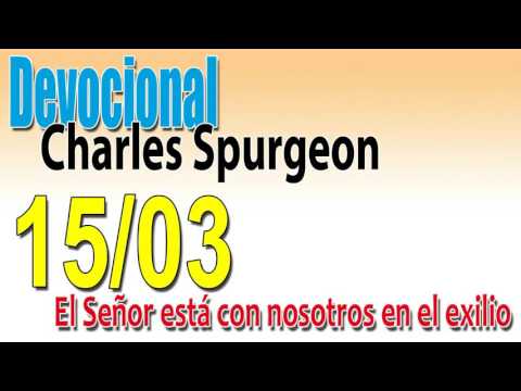 Devocional Charles Spurgeon 15/03 - El Señor está con nosotros en el exilio