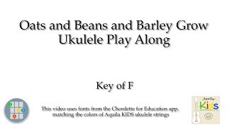 Oats and Beans and Barley Grow Ukulele Play Along (in F)