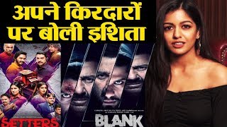 Blank: Ishita Dutta talks about her film Blank & Setters; Watch video | FilmiBeat video