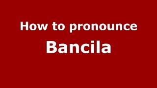 How to pronounce Băncilă