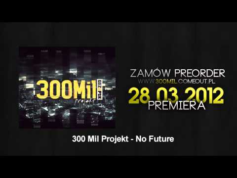 300 Mil Projekt - No Future