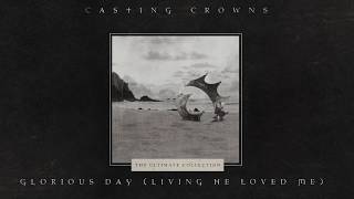 Casting Crowns - Glorious Day (Living He Loved Me) [Official Lyric Video]