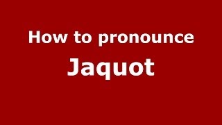 How to pronounce Jaquot