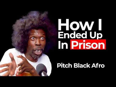 How I Ended Up In Prison | Pitch Black Afro