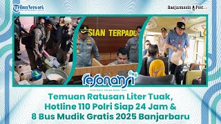 Download lagu 🔴 Temuan Ratusan Liter Tuak, Hotline 110 Polri Siap 24 Jam & 8 Bus Mudik Gratis 2025 Banjarbaru mp3