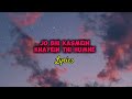 Jo Bhi Kasmein Khayein Thi Humne Lyrics