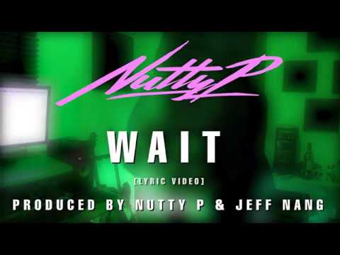 Nutty P - Wait [Lyric Video] [prod.by Nutty P & Jeff Nang]