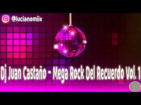 Dj Juan Castaño - Mega Rock Del Recuerdo Vol. 1
