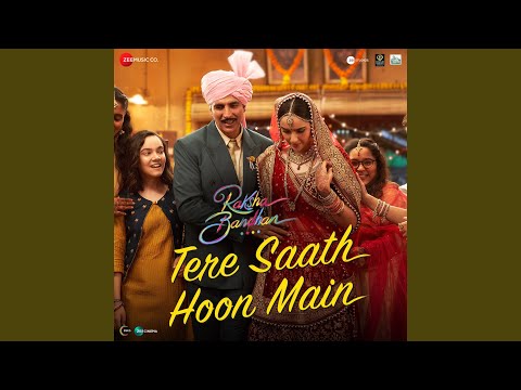 Tere Saath Hoon Main (From "Raksha Bandhan") (Full Audio) — watch video