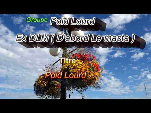 Poid Lourd Ex DLM (D'abord Le Masta) - POIDLOURD