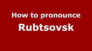 How to pronounce Rubtsovsk