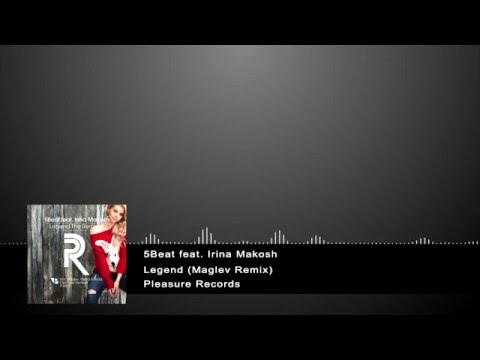 5Beat feat. Irina Makosh - Legend (Maglev Remix) [Pleasure Records]