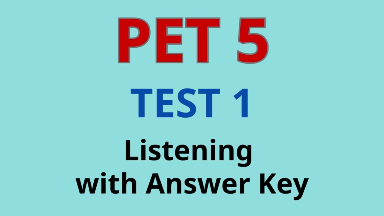 PET 5 TEST 1 LISTENING WITH ANSWER KEYS