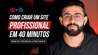 Como criar um site com WORDPRESS e ELEMENTOR em 40 minutos
