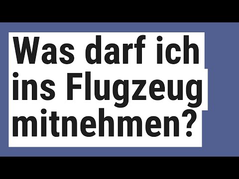 Was darf ich ins Flugzeug mitnehmen?