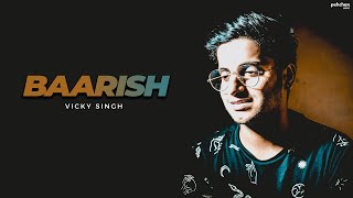 Baarish - Vicky Singh | Cover | Bilal Saeed | Neha Kakkar