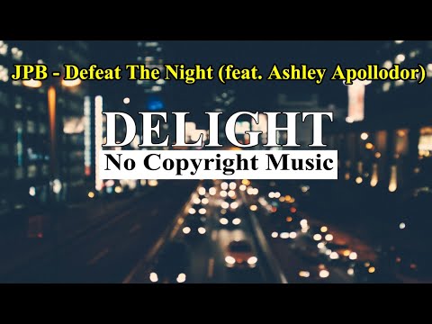 JPB - Defeat The Night (feat. Ashley Apollodor) | Delight No Copyright Music