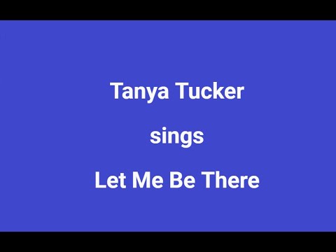 Let Me Be There + OnScreen Lyrics - Tanya Tucker