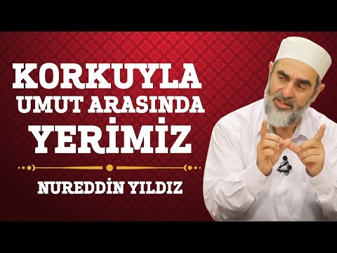 45) Korkuyla Umut Arasında Yerimiz - Nureddin Yıldız - (Hayat Rehberi) - Sosyal Doku Vakfı