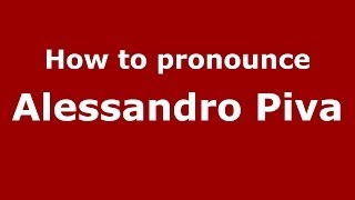 How to pronounce Alessandro Piva