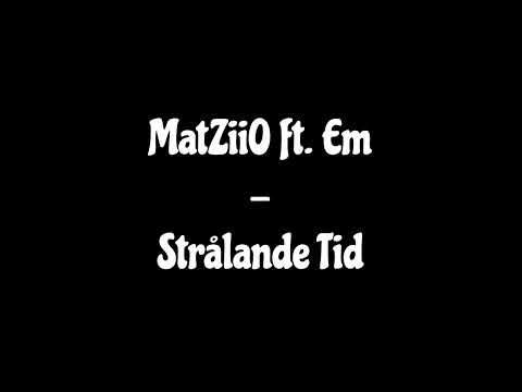 MatZiiO ft. Em - Strålande Tid
