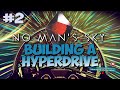 No Man S Sky Lets Build A Hyperdrive Lets Play 2