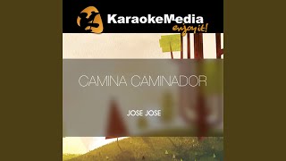 Camina Caminador (Karaoke Version) (In The Style Of Jose Jose)