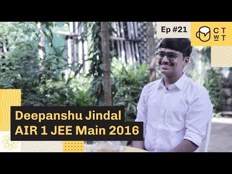 CTwT E21 - JEE Main 2016 Topper Deepanshu Jindal AIR 1