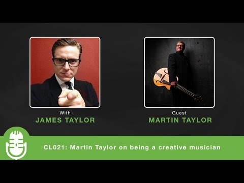 CL021: Martin Taylor on being a creative musician