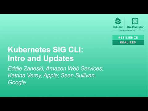 Kubernetes SIG CLI: Intro and Updates - Eddie Zaneski, Katrina Verey, Sean Sullivan
