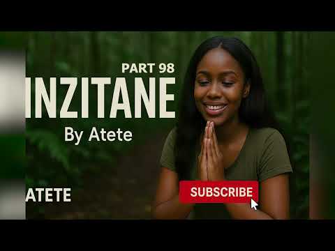 INZITANE PART 98/ Atete's Love story ♥️niba koko Imana Idukunda 💗Kuki TUBABARA💗 Umva Inkuru na Atete
