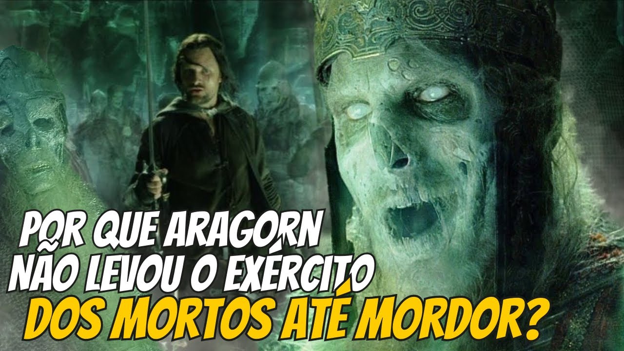 Por que Aragorn NÃO levou O EXÉRCITO DOS MORTOS até MORDOR? - O senhor dos Anéis #lotr