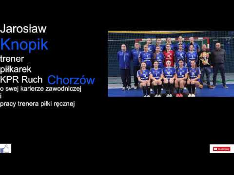 Jarosław Knopik-trener piłkarek KPR Ruch Chorzów o swej karierze zawodniczej i pracy trenera