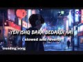 Yeh Ishq Bara Bedardi Hai Judwaa OST Slowed Reverb New Song
