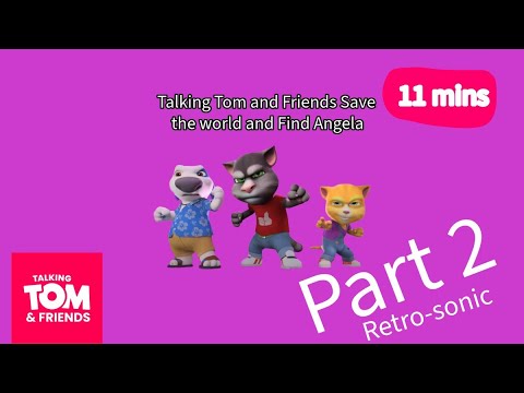 Retro-Sonic Angela - Talking Tom and Friends - Series 3 Episode 25 - Part 2 to save the world