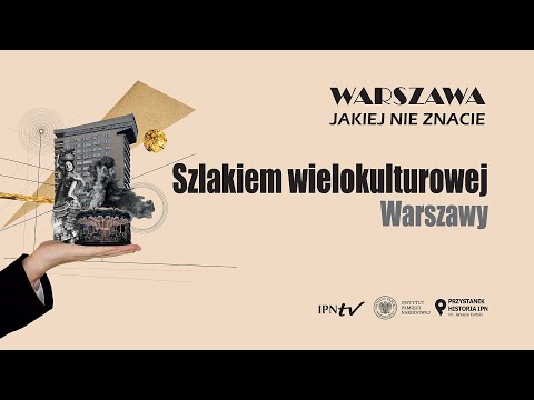 Szlakiem wielokulturowej Warszawy – cykl Warszawa, jakiej nie znacie odc. 7