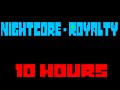 Nightcore - Royalty 10 Hours