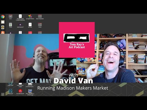 David Van: Running The Madison Makers Market Pop-Ups - Tom Ray's Art Podcast