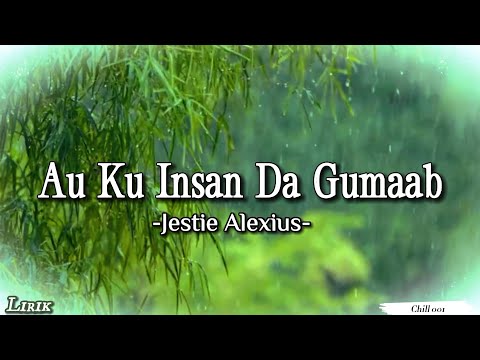 Au Ku Insan Da Gumaab - Jestie Alexius (Lyrics)