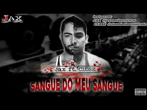 JAX feat CLOSE - Sangue do meu sangue