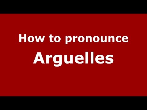 How to pronounce Arguelles